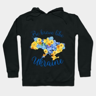 Be brave like Ukraine, design with flower Ukraine Hoodie